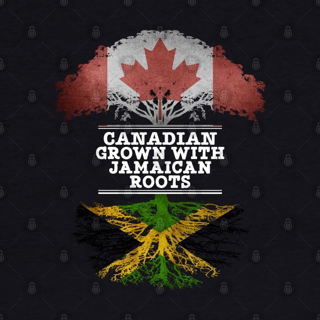 Canadian Grown With Jamaican Roots - Gift for Jamaican With Roots From Jamaica by Country Flags